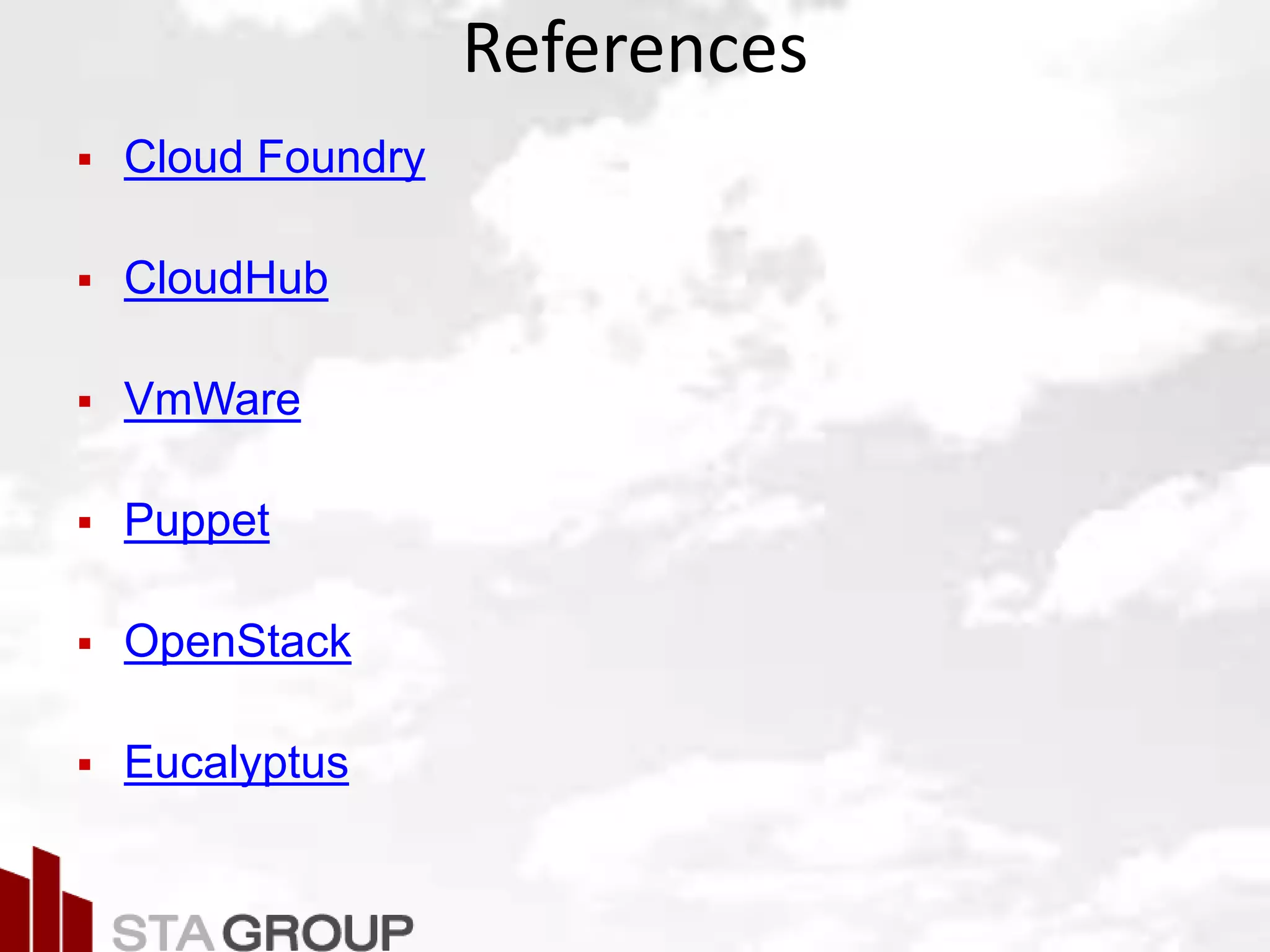 Picture – all cloud jargon
References
 Cloud Foundry
 CloudHub
 VmWare
 Puppet
 OpenStack
 Eucalyptus
 