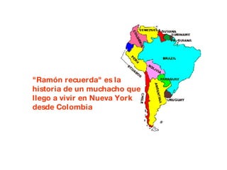 &quot;Ramón recuerda&quot; es la historia de un muchacho que llego a vivir en Nueva York desde Colombia   
