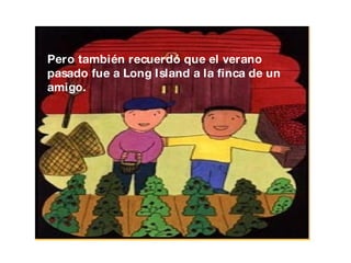 Pero también recuerdó que el verano pasado fue a Long Island a la finca de un amigo. 
