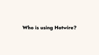 Who is using Hotwire?
 