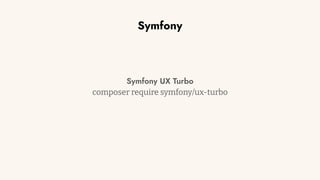 Symfony
Symfony UX Turbo
composer require symfony/ux-turbo
 
