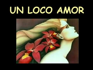 UN LOCO AMOR 