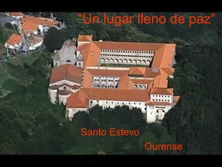 “ Un lugar lleno de paz” Santo Estevo Ourense 