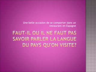 Une belle occasion de se comporter dans un restaurant en Espagne
