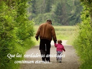 Que las  verdaderas amistades continuen eternas... 