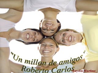 &quot;Un millon de amigos“ Roberto Carlos Mayelin Martinez Cobas 