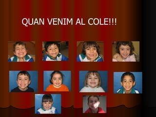 QUAN VENIM AL COLE!!! 