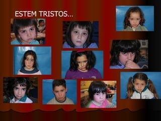 ESTEM TRISTOS… 