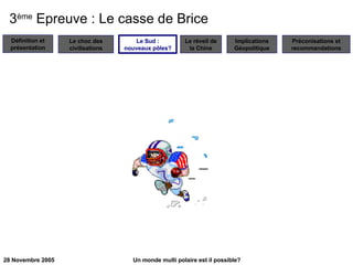 3 ème  Epreuve : Le casse de Brice Le Sud : nouveaux pôles? 