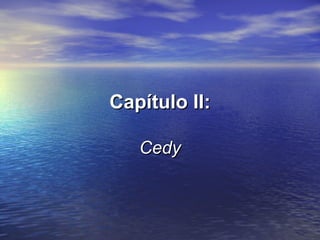 Capítulo II: Cedy 