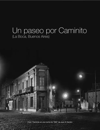 Un paseo por Caminito
(La Boca, Buenos Aires)




         Foto: “Caminito en una noche de 1960” de Juan Di Sandro
 