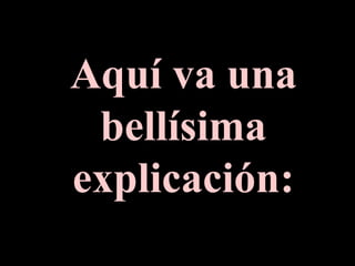 Aquí va una bellísima explicación: 