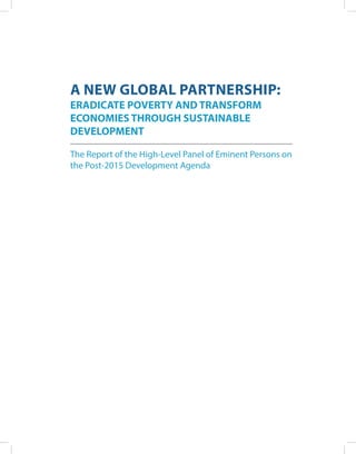 A NEW GLOBAL PARTNERSHIP:
ERADICATE POVERTY AND TRANSFORM
ECONOMIES THROUGH SUSTAINABLE
DEVELOPMENT
The Report of the High-Level Panel of Eminent Persons on
the Post-2015 Development Agenda
 