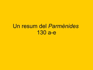 Un resum del  Parmènides   130 a-e 