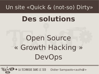 2Didier Sampaolo<author>
Un site «Quick & (not-so) Dirty»
Des solutions
Open Source
« Growth Hacking »
DevOps
 