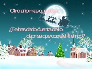 Otro año mas que pasa. ¿Te has dado cuenta de lo deprisa que corre el tiempo? 