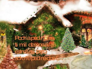 Podría pedir para  ti mil deseos a las estrellas, pero solo le pediré dos …. 