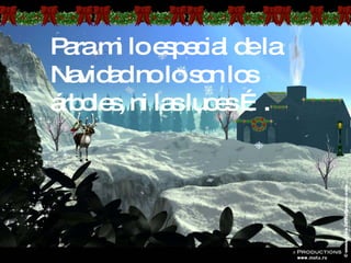 Para mi lo especial de la Navidad no lo son los árboles, ni las luces …. 