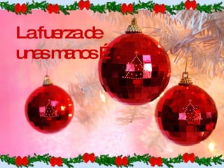 La fuerza de  unas manos …. 