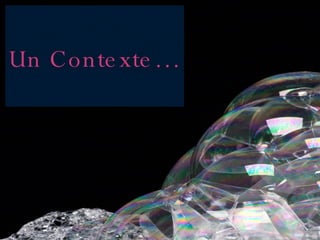 Un Contexte… 