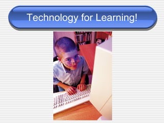 Technology for Learning! 