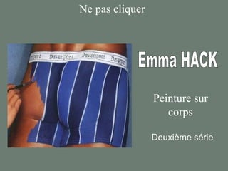 Ne pas cliquer Emma HACK Peinture sur corps Deuxième série 