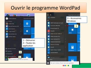 Ouvrir le programme WordPad
1 – Démarrer
2 – Toutes les
application
3 – Accessoires
Windows
 