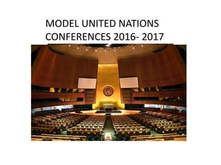 MODEL UNITED NATIONS
CONFERENCES 2016- 2017
 