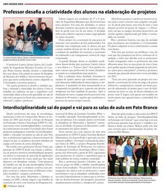 UMA GRANDE IDEIA


       Professor desafia a criatividade dos alunos na elaboração de projetos
                                                                          Laércio sugeriu aos estudantes do 5° e 6º perí-          Além destes projetos, o professor incentivou ou-
                                                                      odos de Engenharia Mecânica que desenvolvessem           tras ações, como construir uma catapulta com pali-
                                                                      cinco projetos. Em uma das atividades, os alunos         tos de picolé para lançar uma bola de tênis o mais
                                                                      deveriam construir uma ponte de madeira com pa-          distante possível do ponto de origem, e o Hover-
                                                                      litos de picolé com vão de um metro. A atividade         craft, em que as equipes deveriam desenvolver um
                                                                      tinha como objetivo suportar a maior carga aplicada      veículo aquático impulsionado por hélice e coman-
                                                                      no centro da ponte.                                      dado via controle.
                                                                          Outro projeto foi a construção de uma ponte de           Para o professor Laércio, esse tipo de atividade
                                                                      macarrão com tamanhos de fios padronizados. Foi          gera crescimento aos estudantes e à Universidade.
                                                                      realizada uma competição entre os alunos, em que         Os alunos adquirem novos conhecimentos e testam
                                                                      a ponte também deveria ter vão de um metro. Para         seus limites.
Ascom/PG




                                                                      a avaliação de qualidade da estrutura, a construção          “Eles têm que resolver um problema e isso faz
                                                                      foi submetida a um carregamento variável de carga        com que eles pesquisem em livros, softwares de si-
       Os alunos Evandro, Bianca, Adriano e Danilo formaram uma das   concentrada.                                             mulação e tirem suas dúvidas com os professores.
       equipes vencedoras do desafio “Carros a Jato”
                                                                          O grande destaque dentre as atividades acadê-        Acaba contagiando todos os professores das mais
           O professor Laércio Javarez Júnior, da Coorde-             micas desenvolvidas pelo professor Laércio Júnior        diferentes áreas. Isso no meu ponto de vista é bom,
       nação de Engenharia Mecânica (Coeme) do Cam-                   e seus alunos é o “Carros a Jato”. Este projeto fez      pois quebra aquela vivência exagerada da aula teóri-
       pus Ponta Grossa, decidiu desafiar a criatividade              tanto sucesso que professores de outras disciplinas      ca e parte para a aula prática”, comenta o professor,
       dos seus alunos. Ele propôs às turmas da disciplina            se uniram aos competidores para ajudá-los.               avisando que pretende desenvolver novas atividades
       de Mecânica dos Sólidos o desenvolvimento de pro-                  Para a realização desta atividade, formaram-se       em 2011.
       jetos que unem conhecimento teórico adquirido na               equipes de quatro alunos que construíram carros               “Este ano estou pensando em propor um novo
       Universidade a exercícios práticos.                            com dimensões delimitadas de altura, largura e com-      desafio: a construção de aviões de carga e de pontes
           “Eu queria promover o desafio e também ana-                primento. A propulsão foi feita armazenando-se ar        dobráveis e transportáveis, visando um futuro pro-
       lisar e estimular a criatividade dos alunos. Como já           comprimido em garrafas pet e a pressão não deveria       jeto de substituição de pontes para o caso de desli-
       trabalhei em indústria, sei que o engenheiro com               ultrapassar seis bars (unidade de pressão). Após a       zamento de terra, ou seja, de fatores climáticos em
       criatividade aliada a boa teoria aprendida em sala de          finalização do carro, a equipe deveria percorrer uma     pontes reais. É lógico, será apenas um modelo, em
       aula está a um passo na frente dos concorrentes e se           distância de 40 metros, e aqueles que concluíssem o      escala menor, mas aguçará muito a criatividade dos
       sobressai”, explica o professor.                               percurso em menos tempo venceria.                        alunos”.


       Interdisciplinaridade sai do papel e vai para as salas de aula em Pato Branco
           Quatro professoras das áreas de metodologia,               titucional de Bolsa de Iniciação Científica (Pibic¬).       Além das ações citadas, as discussões do GPECT
       matemática e física do Campus Pato Branco se reu-              O trabalho intitulado “Interdisciplinaridade no En-      dentro da linha de pesquisa “Interdisciplinaridade
       niram em 2007 para formar o Grupo de Pesquisa                  sino da Química: Um exemplo prático envolvendo           na Educação em Ciências”, que conta hoje com sete
       em Educação, Ciência e Tecnologia (GPECT) e dis-               as disciplinas de Matemática e Química” concen-          professoras, geraram mais projetos e trabalhos aca-
       cutir temas como interdisciplinaridade e construção            trou as atividades em práticas de laboratório e análi-   dêmicos desde sua criação. Melhor ainda: têm sido
       do conhecimento em redes. O resultado disso foram              se matemática dos dados obtidos.                         uma semente para a transformação da prática do-
       propostas pedagógicas centradas na interdisciplina-                Neste mesmo ano, com ingresso de mais uma            cente em Pato Branco.
       ridade e colocadas em prática na sala de aula. Para            pesquisadora no GPECT, Janice Teresinha Reichert
       isto, as professoras sugeriram o desenvolvimento de            (Matemática), foi desenvolvido e aprovado, em cha-
       artigos em que os estudantes deveriam trabalhar em             mamento público - Formação continuada da educa-
       equipe com turmas de outras disciplinas.                       ção básica do MEC, o projeto Programa Interdis-
           De acordo com a professora Cleonis Viater, que             ciplinar de Formação de Professores no contexto
       participa do GPECT desde sua criação, a elabora-               da educação Científica e Tecnológica (Piect). O pro-
       ção de projetos temáticos interdisciplinares propicia          grama está oferecendo, a partir de 2011, capacitação
       aos alunos a construção de uma rede de significados            para professores de ciências e matemática para as
       entre os conteúdos do curso, ainda que eles sejam              redes públicas de ensino, estadual e municipal.
       dispostos em disciplinas isoladas. “Uma proposta                   Para a professora Janecler Colombo, que en-
       de trabalho em sala de aula interdisciplinar fornece           trou no grupo em 2008, o trabalho interdisciplinar
       subsídios para que o estudante construa suas pró-              trouxe bons resultados. “Foi possível observar uma
       prias conexões e relações entre os diferentes conte-           integração dos alunos com os professores e maior
                                                                                                                                                                                                    Ascom/PB




       údos estudados”, assegura a professora.                        envolvimento com as disciplinas trabalhadas como
           Em uma das ações, Matemática e Química se                  um todo. Especificamente os alunos que se envolve-
                                                                                                                               Professoras Janice Reichert, Patricia Marques, Nádia Sanzovo,
       uniram, em 2009, e deram origem a um trabalho de               ram no desenvolvimento das pesquisas mostraram           Janecler Colombo, Clementina Andreolla, Cleonis Viater (na foto) e
       conclusão de curso com bolsistas do Programa Ins-              amadurecimento científico e interpessoal”, afirma.       Luciara Weiss discutem interdisciplinaridade em Pato Branco

           10 UTFPR Notícias - Edição 28
 