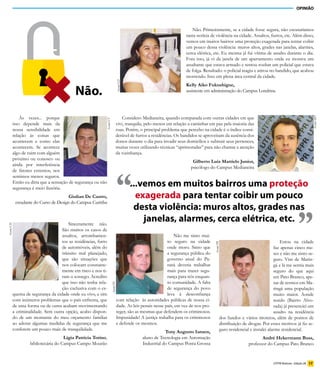 OPINIÃO



                                                                                                                          Não. Primeiramente, se a cidade fosse segura, não escutaríamos
                                                                                                                       tanta notícia de violência na cidade. Assaltos, furtos, etc. Além disso,
                                                                                                                       vemos em muitos bairros uma proteção exagerada para tentar coibir
                                                                                                                       um pouco dessa violência: muros altos, grades nas janelas, alarmes,
                                                                                                                       cerca elétrica, etc. Eu mesma já fui vítima de assalto durante o dia.
                                                                                                                       Fora isso, já vi da janela de um apartamento onde eu morava um
                                                                                                                       assaltante que estava armado e tentou roubar um policial que estava
                                                                                                                       de folga. Resultado: o policial reagiu e atirou no bandido, que acabou
                                                                                                                       morrendo. Isso em plena área central da cidade.




                                                                                  Ascom/LD
                                                                                                                       Kelly Aiko	Fukushigue,
                                            Não.                                                                       assistente em administração do Campus Londrina




               Às vezes... porque                                                 Considero Medianeira, quando comparada com outras cidades em que




                                                                                                                                                                                                             Ascom/MD
                                                            Ascom/CT



           isso depende mais da                                               vivi, tranquila, pelo menos em relação a caminhar em paz pela maioria das
           nossa sensibilidade em                                             ruas. Porém, o principal problema que percebo na cidade é o índice consi-
           relação às coisas que                                              derável de furtos a residências. Os bandidos se aproveitam da ausência dos
           acontecem e como elas                                              donos durante o dia para invadir seus domicílios e subtrair seus pertences,
           acontecem. Se acontece                                             muitas vezes utilizando técnicas “aprimoradas” para não chamar a atenção
           algo de ruim com alguém                                            da vizinhança.
           próximo ou conosco ou
                                                                                                                           Gilberto	Luiz	Mattielo	Junior,
           ainda por interferência




                                                                                  “
                                                                                                                          psicólogo do Campus Medianeira
           de fatores externos, nos
           sentimos menos seguros.
           Então eu diria que a sensação de segurança ou não
           segurança é meio ilusória.
                                                                                             ...vemos em muitos bairros uma proteção
                                        Giulian	De	Castro,                                     exagerada para tentar coibir um pouco
            estudante do Curso de Design do Campus Curitiba
                                                                                              desta violência: muros altos, grades nas
                                        Sinceramente não.
                                                                                                 janelas, alarmes, cerca elétrica, etc.

                                                                                                                                                                                               ”
Ascom/CM




                                    São muitos os casos de
                                    assaltos, arrombamen-                                                         Não me sinto mui-
                                    tos as residências, furto                                                 to seguro na cidade                                                 Estou na cidade
                                                                                                                                        Ascom/PB




                                    de automóveis, além do                                                    onde moro. Sinto que                                            faz apenas cinco me-
                                    trânsito mal planejado,                                                   a segurança pública do                                          ses e não me sinto se-
                                    que são situações que                                                     governo atual do Pa-                                            guro. Vim de Marin-
                                    nos colocam constante-                                                    raná deveria trabalhar                                          gá e lá me sentia mais
                                    mente em risco e nos ti-                                                  mais para trazer segu-                                          seguro do que aqui
                                    ram o sossego. Acredito                                                   rança para nós enquan-                                          em Pato Branco, ape-
                                    que isso não tenha rela-                                                  to comunidade. A falta                                          sar de termos em Ma-
                                                                       Ascom/PG




                                    ção exclusiva com o es-                                                   de segurança do povo                                            ringá uma população
           quema de segurança da cidade onde eu vivo, e sim                                                   leva à desconfiança                                             muito maior. Aonde
           com inúmeros problemas que o país enfrenta, que                        com relação às autoridades públicas de nossa ci-                                            resido (Bairro Alvo-
           de uma forma ou de outra acabam movimentando                           dade. As leis penais nesse país, em vez de nos pro-                                         rada) já presenciei um
           a criminalidade. Sem outra opção, acabo dispon-                        teger, são as mesmas que defendem os criminosos.                                            assalto na residência
           do de um montante do meu orçamento familiar                            Impunidade! A justiça trabalha para os criminosos            dos fundos e vários tiroteios, além de pontos de
           ao adotar algumas medidas de segurança que me                          e defende os mesmos.                                         distribuição de drogas. Por esses motivos já fiz se-
           conferem um pouco mais de tranquilidade.                                                                                            guro residencial e instalei alarme residencial.
                                                                                                            Tony	Augusto	Iansen,
                                      Lígia Patrícia Torino,                                    aluno de Tecnologia em Automação                                      André	Hekermann	Buss,
                    bibliotecária do Campus Campo Mourão                                        Industrial do Campus Ponta Grossa                              professor do Campus Pato Branco


                                                                                                                                                                             UTFPR Notícias - Edição 28 17
 