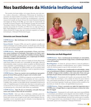 FIO DA HISTÓRIA



Nos bastidores da História Institucional
    Nas reuniões elas ficam caladas e são sempre discretas, mas estão aten-
tas a todas as discussões e deliberações. Profissionais de bastidores, as
secretárias são imprescindíveis em qualquer instituição. Neste Você Faz a
História, entrevistamos duas secretárias que acompanharam o desenvol-
vimento do Conselho de Ensino (Coens) do Centro Federal de Educação
Tecnológica do Paraná (Cefet-PR), que mais tarde foi transformado em
Conselho de Ensino, Pesquisa e Pós-Graduação (Coepp) da Universidade
Tecnológica Federal do Paraná. Simone Achcar Doubek, primeira a se-
cretariar uma reunião do Conselho, em 1983, ficou no cargo até 1996. Já
Ruth Angela Maganhoti começou a secretariar as reuniões em 2003 e foi a
última secretária do Coepp, cargo que continuará ocupando no Conselho
de Graduação e Educação Profissional (Cogep).


Entrevista com Simone Doubek
UTFPR Notícias - Que lembranças você tem da época em que secre-
tariou o Coens?
Simone Doubek - Na época (1984), creio que foi o primeiro conselho a ser
criado na Instituição nestes moldes, portanto, um desafio para todos. Era algo
inovador, que iria ditar as diretrizes didático-pedagógicas da Instituição, e por




                                                                                                                                                                                             Decom
isso de muita responsabilidade.
                                                                                    As secretárias Simone Doubek e Ruth Maganhoti: personagens da história do Coepp.
UTFPR Notícias	-	Nesse	período	secretariando	o	Coens,	você	viven-
ciou	muitas	mudanças	na	instituição.	Nesta	época,	teve	início	o	pro-
cesso	de	interiorização,	com	criação	das	Unidades	de	Ensino	Descen-                 Entrevista com Ruth Maganhoti
tralizadas,	e	também	a	pós-graduação,	com	a	implantação	do	CPGEI.	
Como foi participar destes momentos?                                                UTFPR Notícias	-	Com	a	transformação	da	instituição	em	universidade,	
                                                                                    o Coens passou a ser denominado Coepp. Como a transformação afetou a
Simone Doubek - Como todos sabem as Unidades de Ensino Descentrali-                 rotina do Conselho?
zadas foram criadas de acordo com a necessidade de cada região. Apesar de
descentralizadas, sempre se procurou adotar um padrão nas diretrizes, porém         Ruth Maganhoti - O volume de processos relativos a cursos de graduação e
sendo respeitadas as particularidades do contexto no qual a mesma estava            de pós-graduação aumentou consideravelmente, mas as análises continuaram
inserida. Sobre a implantação do CPGEI, lembro que era um projeto muito             sendo tão criteriosas quanto as que já vinha ocorrendo no Coens.
arrojado e de visão.Acredito que ultrapassou e muito as expectativas das pes-       UTFPR Notícias	-	Também	com	a	transformação	em	universidade	e,	ainda,	
soas que na ocasião elaboraram tal projeto.                                         com	os	investimentos	do	Reuni,	a	instituição	cresceu	tanto	que	foi	necessá-
UTFPR Notícias - Como era conviver com os professores que partici-                  rio	dividir	o	Coepp	em	dois	conselhos	e	criar	outros	dois.	Como	você,	que	
pavam	do	Coens?	Desse	período,	de	quem	você	se	lembra	mais?                         participou	de	perto	desses	momentos	de	expansão,	vê	esse	crescimento?
Simone Doubek - Como o COENS era composto na sua maioria por Che-                   Ruth Maganhoti - O crescimento do Conselho vem acontecendo desde 1999,
fes de Departamentos Acadêmicos e Coordenadores de Curso e, portanto,               com a criação das tecnologias e com a redução da oferta dos cursos técnicos.
pessoas do convívio diário, ficava fácil de se ter acesso a elas para desenvolver   Vejo a preocupação permanente em ofertar um ensino de qualidade, que sem-
o trabalho. Hoje, acredito ser mais difícil, devido à participação de pessoas de    pre foi a nossa marca registrada. Acredito que a divisão em dois conselhos se faz
todos os Campi.Seria injusto da minha parte citar uma ou outra pessoa, pois         necessária em virtude do volume e da especificidade dos processos.
no decorrer de 10 a 15 anos em que secretariei o COENS, muitos conselhei-           UTFPR Notícias - Como é secretariar um órgão tão importante para a
ros passaram por lá e, com certeza, todos deram sua contribuição.                   UTFPR como o Coepp? Quais as expectativas para os inícios dos traba-
UTFPR Notícias	 -	 Após	 28	 anos	 na	 instituição,	 você	 pode	 dizer	 que	        lhos do Cogep?
muita coisa mudou no dia-a-dia das secretárias?                                     Ruth Maganhoti - A preparação de cada reunião exige muita responsabilidade
Simone Doubek - Claro que todas as mudanças, a princípio, geram des-                e concentração, cuja realização exitosa depende muito deste trabalho. O Cogep
gastes, inquietações. Diariamente, nos chegam informações novas de como             segue a mesma sistemática semelhante ao Coepp em relação ao trâmite dos pro-
teremos que executar este ou aquele serviço, tudo é muito dinâmico. Em con-         cessos e à forma de disponibilização eletrônica dos mesmos para os conselhei-
trapartida, os novos mecanismos que são colocados à nossa disposição têm            ros. No Cogep teremos uma concentração de esforços na análise de processos
nos auxiliado na execução destas tarefas.                                           relacionados apenas com a Graduação e Educação Profissional.

                                                                                                                                                             UTFPR Notícias - Edição 28 23
 
