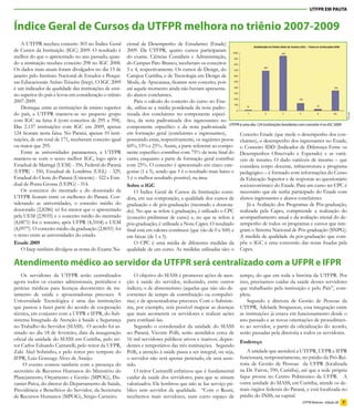 UTFPR EM PAUTA


Índice Geral de Cursos da UTFPR melhora no triênio 2007-2009
    A UTFPR recebeu conceito 303 no Índice Geral        cional de Desempenho de Estudantes (Enade)
de Cursos da Instituição (IGC) 2009. O resultado é      2009. Da UTFPR, quatro cursos participaram
melhor do que o apresentado no ano passado, quan-       do exame. Ciências Contábeis e Administração,
do a instituição recebeu conceito 298 no IGC 2008.      do Campus Pato Branco, receberam os conceitos
Os dados mais atuais foram divulgados no dia 13 de      5 e 4, respectivamente. Os cursos de Design, do
janeiro pelo Instituto Nacional de Estudos e Pesqui-    Campus Curitiba, e de Tecnologia em Design de
sas Educacionais Anísio Teixeira (Inep). O IGC 2009     Moda, de Apucarana, ficaram sem conceito, pois
é um indicador de qualidade das instituições de ensi-   até aquele momento ainda não haviam apresenta-
no superior do país e levou em consideração o triênio   do alunos concluintes.
2007-2009.                                                  Para o cálculo do conceito do curso no Ena-
    Destaque entre as instituições de ensino superior   de, utiliza-se a média ponderada da nota padro-
do país, a UTFPR manteve-se no pequeno grupo            nizada dos concluintes no componente especí-




                                                                                                                                                                                    Decom
com IGC na faixa 4 (com conceitos de 295 a 394).        fico, da nota padronizada dos ingressantes no
Das 2.137 instituições com IGC em 2009, apenas          componente específico e da nota padronizada UTFPR é uma das 124 instituições brasileiras com conceito 4 no IGC 2009
124 ficaram nesta faixa. No Paraná, apenas 10 insti-    em formação geral (concluintes e ingressantes),        Conceito Enade (que mede o desempenho dos con-
tuições, de um total de 171, receberam conceito igual   possuindo estas, respectivamente, os seguintes pesos: cluintes), o desempenho dos ingressantes no Enade,
ou maior que 295.                                       60%, 15% e 25%. Assim, a parte referente ao compo- o Conceito IDD (Indicador de Diferença Entre os
    Entre as universidades paranaenses, a UTFPR         nente específico contribui com 75% da nota final do Desempenhos Observado e Esperado) e as variá-
manteve-se com o sexto melhor IGC, logo após a          curso, enquanto a parte de formação geral contribui veis de insumo. O dado variáveis de insumo – que
Estadual de Maringá (UEM) - 356, Federal do Paraná      com 25%. O conceito é apresentado em cinco cate- considera corpo docente, infraestrutura e programa
(UFPR) - 350, Estadual de Londrina (UEL) - 329,         gorias (1 a 5), sendo que 1 é o resultado mais baixo e pedagógico – é formado com informações do Censo
Estadual do Oeste do Paraná (Unioeste) - 322 e Esta-    5 é o melhor resultado possível, na área.              da Educação Superior e de respostas ao questionário
dual de Ponta Grossa (UEPG) - 314.                      Sobre o IGC                                            socioeconômico do Enade. Para um curso ter CPC é
    Os conceitos do mestrado e do doutorado da              O Índice Geral de Cursos da Instituição consi- necessário que ele tenha participado do Enade com
UTFPR ficaram entre os melhores do Paraná. Con-         dera, em sua composição, a qualidade dos cursos de alunos ingressantes e alunos concluintes.
siderando as universidades, o conceito médio do         graduação e de pós-graduação (mestrado e doutora-         Já a Avaliação dos Programas de Pós-graduação,
doutorado (2,8286) só foi menor que o apresentado       do). No que se refere à graduação, é utilizado o CPC realizada pela Capes, compreende a realização do
pela UEM (2,9035) e o conceito médio do mestrado        (conceito preliminar de curso) e, no que se refere à acompanhamento anual e da avaliação trienal do de-
(4,0871) foi o terceiro, após UFPR (4,3104) e UEM       pós-graduação, é utilizada a Nota Capes. O resultado sempenho de todos os programas e cursos que inte-
(4,0977). O conceito médio da graduação (2,8051) foi    final está em valores contínuos (que vão de 0 a 500) e gram o Sistema Nacional de Pós-graduação (SNPG).
o sexto entre as universidades do estado.               em faixas (de 1 a 5).                                  A medida de qualidade da pós-graduação que com-
Enade 2009                                                  O CPC é uma média de diferentes medidas da põe o IGC é uma conversão das notas fixadas pela
    O Inep também divulgou as notas do Exame Na-        qualidade de um curso. As medidas utilizadas são: o Capes.

Atendimento médico ao servidor da UTFPR será centralizado com a UFPR e IFPR
    Os servidores da UTFPR terão centralizados              O objetivo do SIASS é promover ações de aten-          tempo, do que em toda a história da UTFPR. Por
agora todos os exames admissionais, periódicos e        ção à saúde do servidor, reduzindo, entre outros           isso, precisamos cuidar da saúde desses servidores
perícias médicas para licenças decorrentes de tra-      índices, o de abstenteísmo (aquelas que não são de-        que trabalharão pela instituição e pelo País”, com-
tamento de saúde e aposentadorias precoces. A           correntes de tempo de contribuição ou compulsó-            pleta.
Universidade Tecnológica é uma das instituições         rias) e de aposentadorias precoces. Com o Subsiste-            Segundo a diretora de Gestão de Pessoas da
que passou a fazer parte do acordo de cooperação        ma, por exemplo, será possível mapear as doenças           UTFPR, Adelaide Strapasson, essa integração entre
técnica, em conjunto com a UFPR e IFPR, do Sub-         que mais acometem os servidores e realizar ações           as instituições já estava em funcionamento desde o
sistema Integrado de Atenção à Saúde e Segurança        para combatê-las.                                          ano passado e as novas orientações de procedimen-
no Trabalho do Servidor (SIASS). O acordo foi as-           Segundo o coordenador da unidade do SIASS              to ao servidor, a partir da oficialização do acordo,
sinado no dia 18 de fevereiro, data da inauguração      no Paraná, Vicente Pólli, serão atendidos cerca de         serão passadas pela diretoria a todos os servidores.
oficial da unidade do SIASS em Curitiba, pelo rei-      16 mil servidores públicos ativos e inativos, depen-
                                                                                                                   Endereço
tor Carlos Eduardo Cantarelli, pelo reitor da UFPR,     dentes e temporários das três instituições. Segundo
Zaki Akel Sobrinho, e pelo reitor pro tempore do        Pólli, a atenção à saúde passa a ser integral, ou seja,        A unidade que atenderá a UTFPR, UFPR e IFPR
IFPR, Luiz Gonzaga Alves de Araújo.                     o servidor não será apenas periciado, ele será assis-      funcionará, temporariamente, no prédio da Pró-Rei-
     O evento contou também com a presença do           tido.                                                      toria de Gestão de Pessoas da UFPR (localizada
secretário de Recursos Humanos do Ministério do             O reitor Cantarelli enfatizou que é fundamental        na Dr. Faivre, 590, Curitiba), até que a sede própria
Planejamento, Orçamento e Gestão (MPOG), Du-            cuidar da saúde dos servidores, para que se sintam         fique pronta no Centro Politécnico da UFPR. A
vanier Paiva, do diretor do Departamento de Saúde,      valorizados. Ele lembrou que não se faz serviço pú-        outra unidade do SIASS, em Curitiba, atende os de-
Previdência e Benefícios do Servidor, da Secretaria     blico sem servidor de qualidade. “Com o Reuni,             mais órgãos federais do Paraná, e está localizada no
de Recursos Humanos (MPOG), Sérgio Carneiro.            recebemos mais servidores, num curto espaço de             prédio do INSS, na capital.
                                                                                                                                                   UTFPR Notícias - Edição 28   7
 