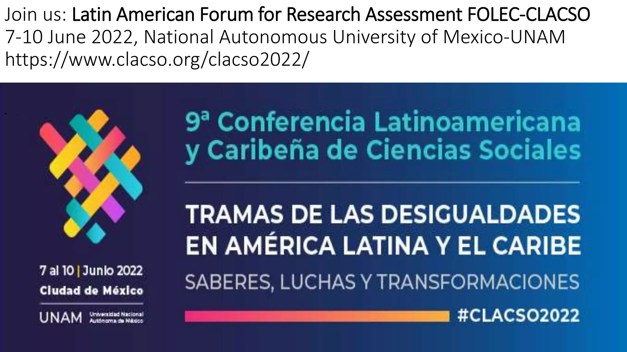 Join us: Latin American Forum for Research Assessment FOLEC-CLACSO
7-10 June 2022, National Autonomous University of Mexico-UNAM
https://www.clacso.org/clacso2022/
• .
 