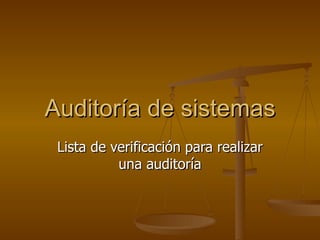 Auditoría de sistemas Lista de verificación para realizar una auditoría 
