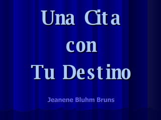 Una Cita con Tu Destino Jeanene Bluhm Bruns 