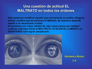 Una cuestión de actitud EL MALTRATO en todos los órdenes    Sólo podemos modificar aquello que previamente se analiza. Nin...
