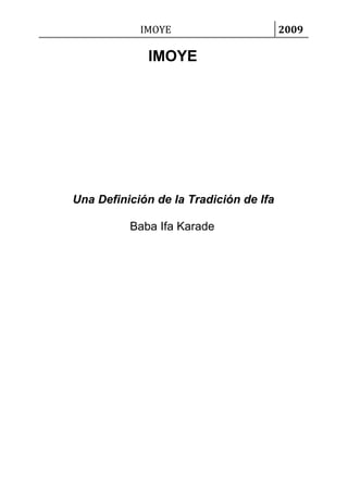 IMOYE                       2009

             IMOYE




Una Definición de la Tradición de Ifa

          Baba Ifa Karade
 
