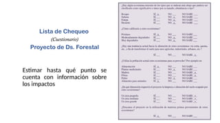 Estimar hasta qué punto se
cuenta con información sobre
los impactos
Lista de Chequeo
(Cuestionario)
Proyecto de Ds. Forestal
 