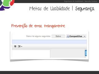 Engenharia de Usabilidade / Marcello Cardoso



           Metas de Usabilidade | Segurança


Prevenção de erros, transparente.
 