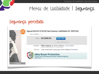 Engenharia de Usabilidade / Marcello Cardoso



           Metas de Usabilidade | Segurança

Segurança percebida
 