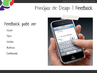 Engenharia de Usabilidade / Marcello Cardoso



                Princípios de Design | Feedback


Feedback pode ser
 Visual

 Tátil

 Verbal

 Auditivo

 Combinado
 