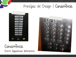 Engenharia de Usabilidade / Marcello Cardoso



                  Princípios de Design | Consistência




Consistência
Entre dispositivos diferentes
 
