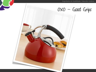 Engenharia de Usabilidade / Marcello Cardoso




OXO - Good Grips
 