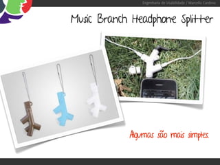 Engenharia de Usabilidade / Marcello Cardoso



Music Branch Headphone Splitter




            Algumas são mais simples.
 