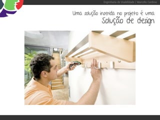 Engenharia de Usabilidade / Marcello Cardoso


Uma solução inserida no projeto é uma
             Solução de design
 