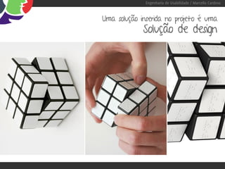 Engenharia de Usabilidade / Marcello Cardoso


Uma solução inserida no projeto é uma
             Solução de design
 