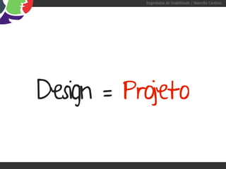 Engenharia de Usabilidade / Marcello Cardoso




Design = Projeto
 