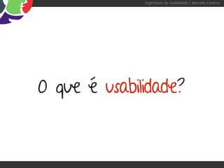 Engenharia de Usabilidade / Marcello Cardoso




O que é usabilidade?
 