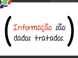 Engenharia de Usabilidade / Marcello Cardoso




(   Informação são
    dados tratados.                      )
 