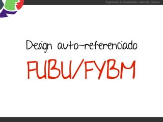 Engenharia de Usabilidade / Marcello Cardoso




Design auto-referenciado

FUBU/FYBM
 